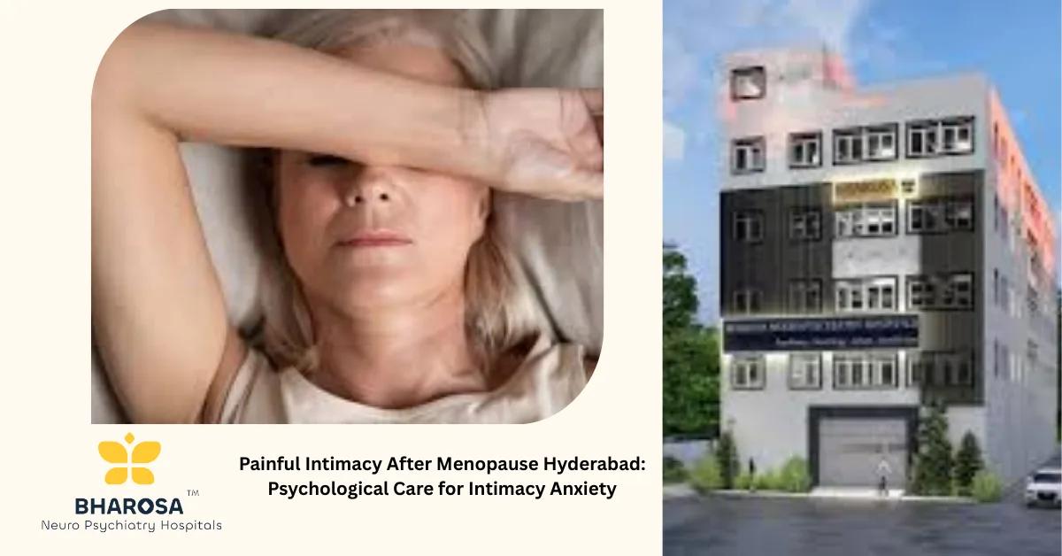 Painful Intimacy After Menopause Hyderabad: Psychological Care for Intimacy Anxiety | Bharosa Hospitals