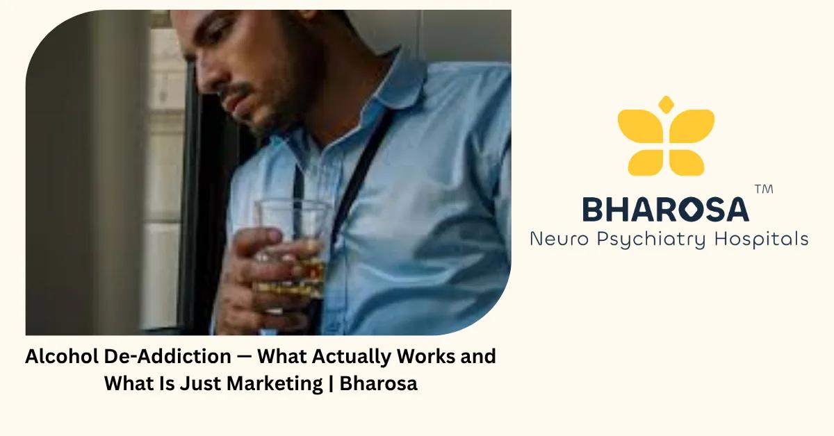 Alcohol De-Addiction — What Actually Works and What Is Just Marketing | Bharosa