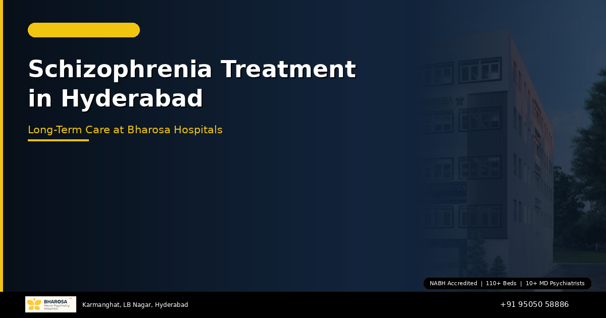 Schizophrenia Treatment in Hyderabad: Long-Term Care and Recovery at Bharosa Hospitals