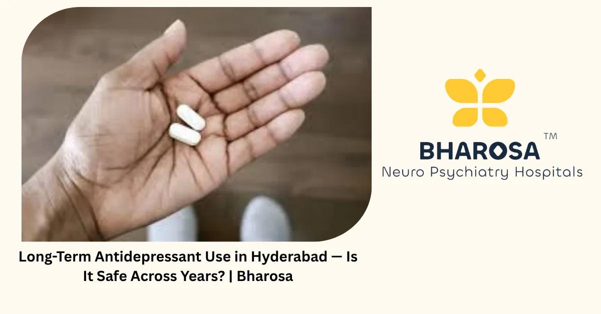 Long-Term Antidepressant Use in Hyderabad — Is It Safe Across Years? | Bharosa