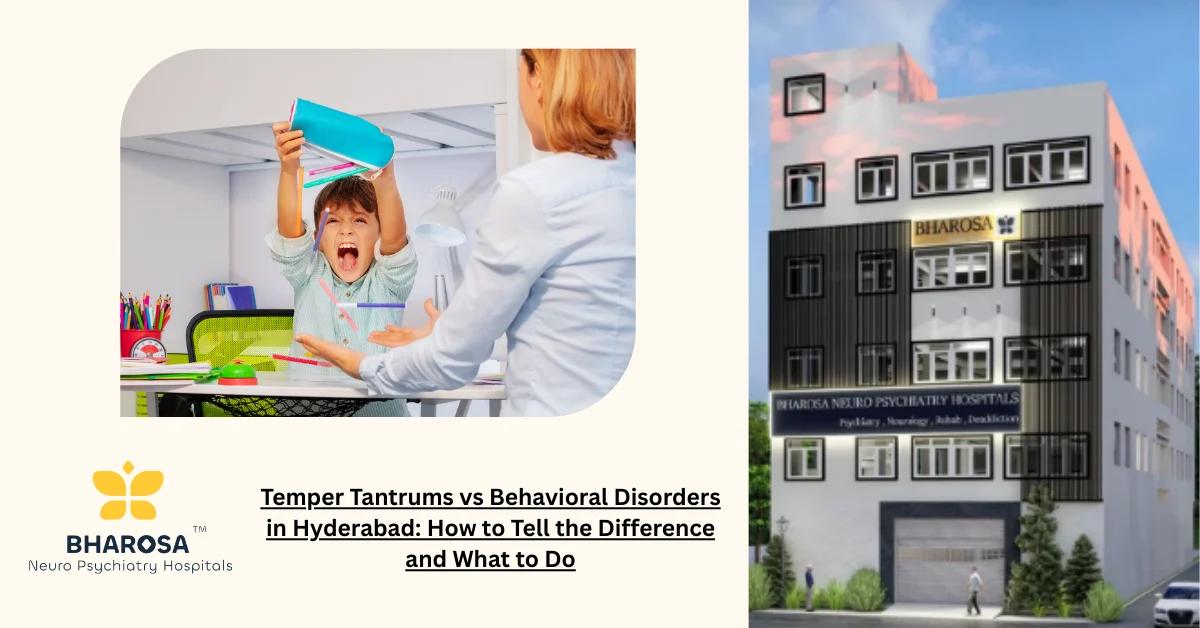 Temper Tantrums vs Behavioral Disorders in Hyderabad: How to Tell the Difference and What to Do | Bharosa Hospitals