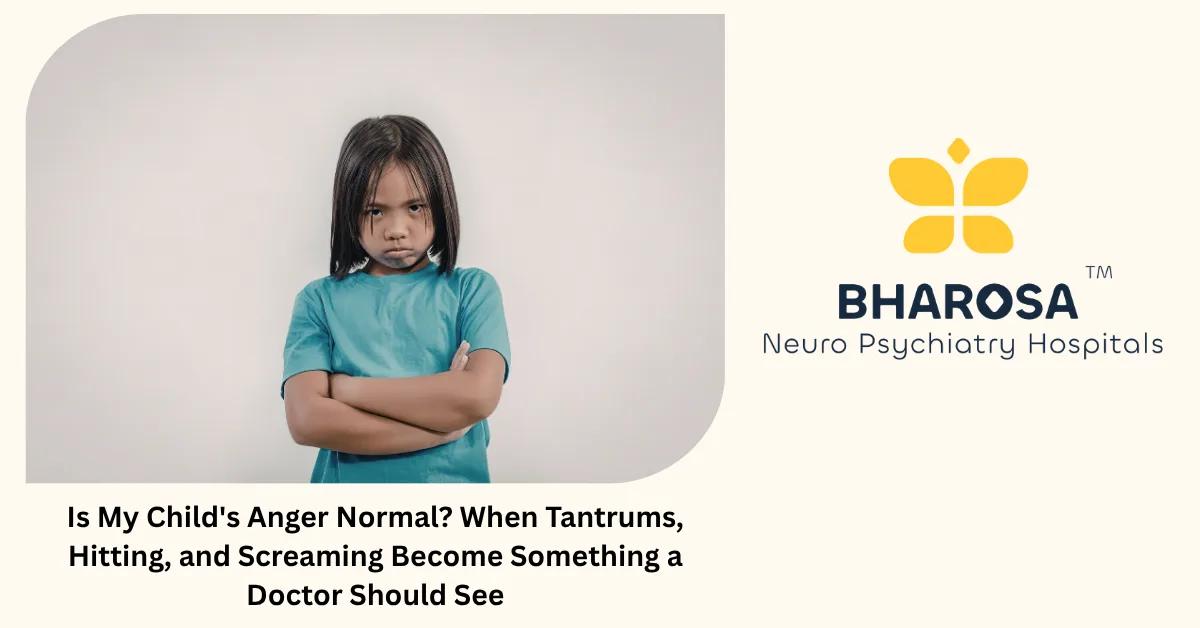 Is My Child’s Anger Normal? When Tantrums, Hitting, and Screaming Become Something a Doctor Should See | Bharosa Hospitals