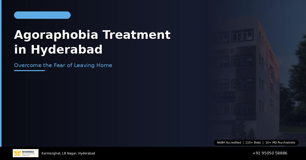 Agoraphobia Treatment in Hyderabad: Overcome the Fear of Leaving Home with Bharosa