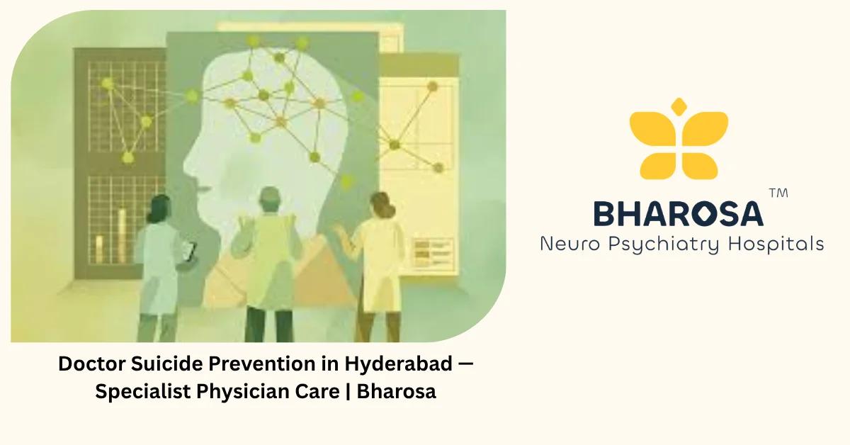 Doctor Suicide Prevention in Hyderabad — Specialist Physician Care | Bharosa