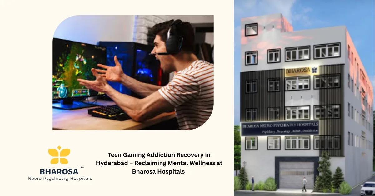 Teen Gaming Addiction Recovery in Hyderabad – Reclaiming Mental Wellness at Bharosa Hospitals