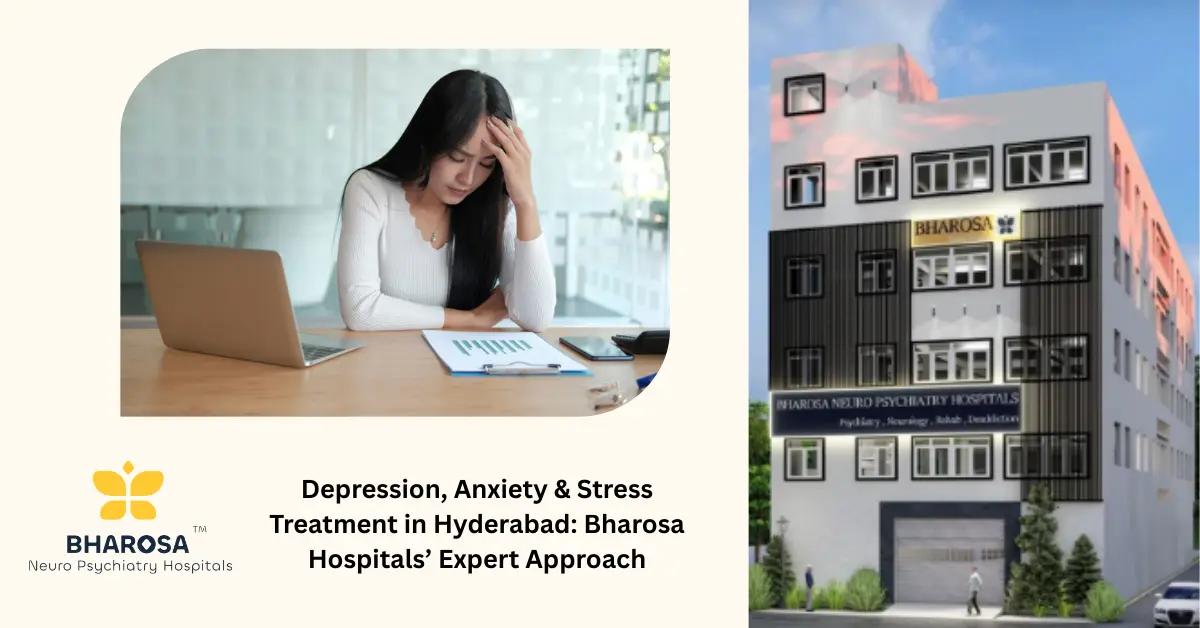 Depression, Anxiety & Stress Treatment in Hyderabad: Bharosa Hospitals’ Expert Approach