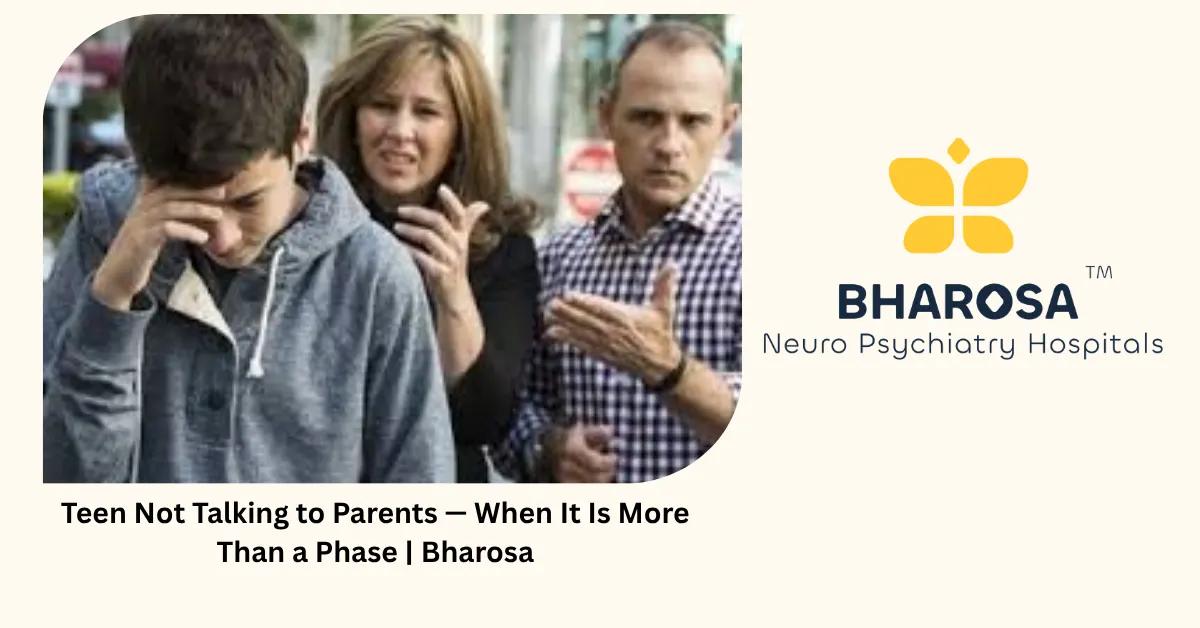 Teen Not Talking to Parents — When It Is More Than a Phase | Bharosa