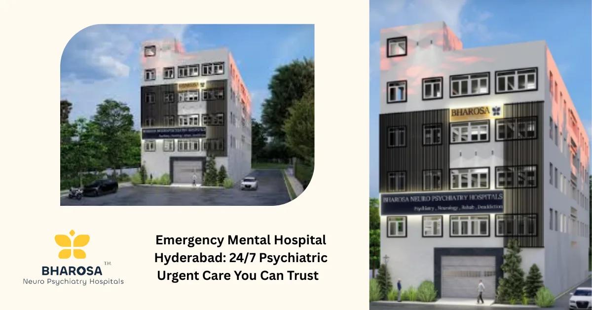 Emergency Mental Hospital Hyderabad: 24/7 Psychiatric Urgent Care You Can Trust | Bharosa Hospitals