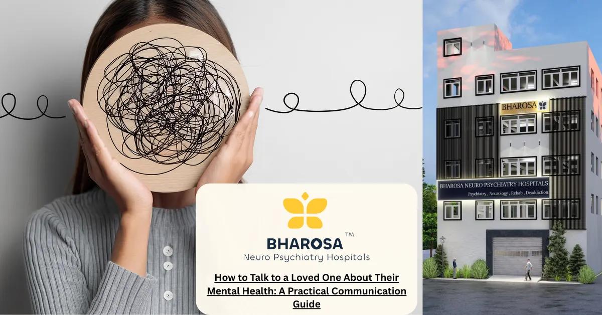 How to Talk to a Loved One About Their Mental Health: A Practical Communication Guide | Bharosa Hospitals