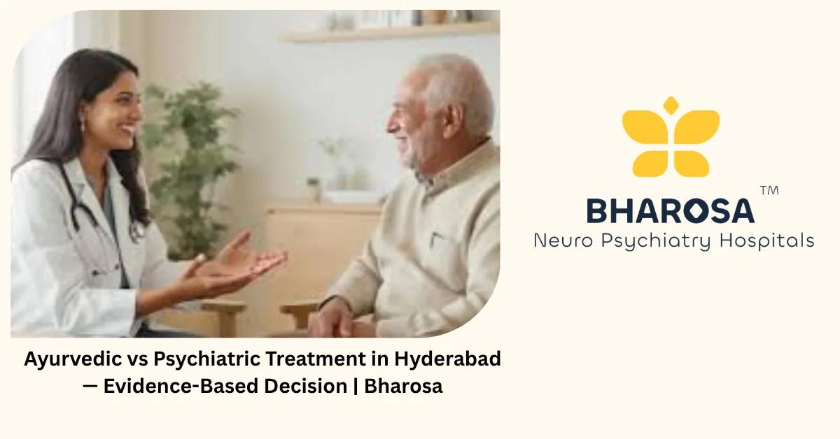 Ayurvedic vs Psychiatric Treatment in Hyderabad — Evidence-Based Decision | Bharosa