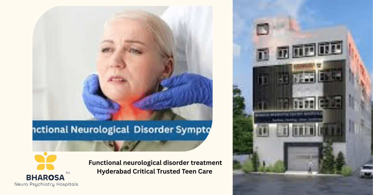 Functional neurological disorder treatment Hyderabad Critical Trusted Teen Care | Bharosa Hospitals