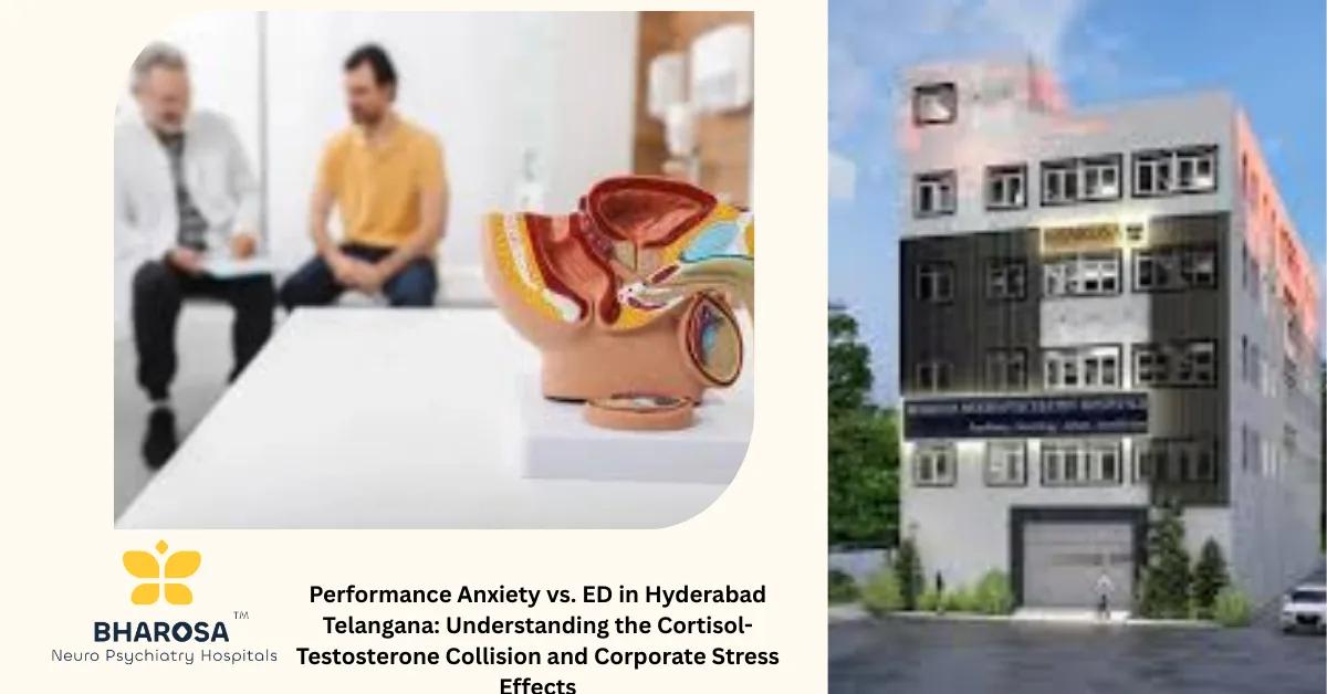 Performance Anxiety vs. ED in Hyderabad Telangana: Understanding the Cortisol-Testosterone Collision and Corporate Stress Effects | Bharosa Hospitals