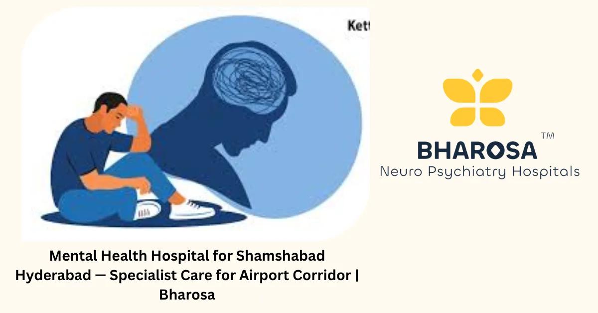 Mental Health Hospital for Shamshabad Hyderabad — Specialist Care for Airport Corridor | Bharosa