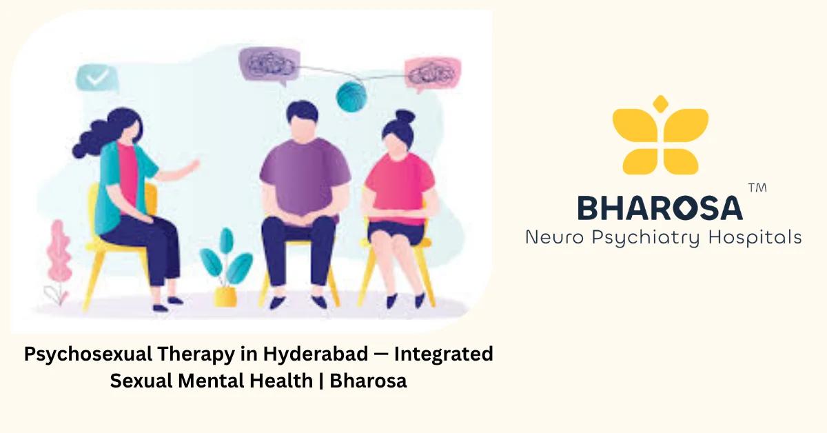 Psychosexual Therapy in Hyderabad — Integrated Sexual Mental Health | Bharosa
