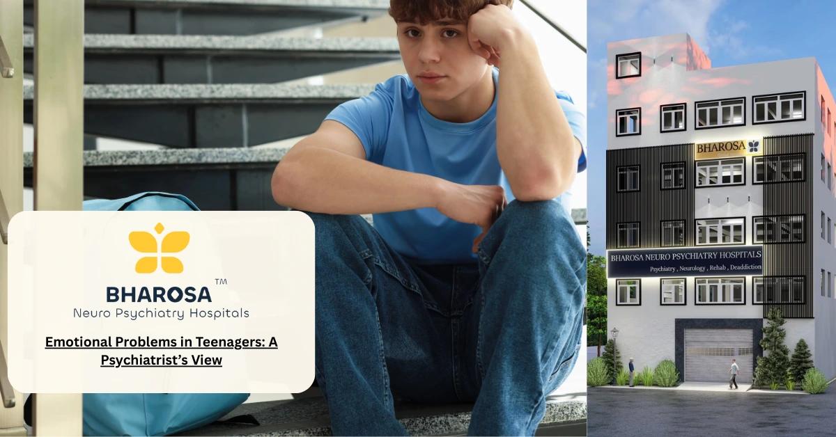 Emotional Problems in Teenagers: A Psychiatrist’s View | Bharosa Hospitals