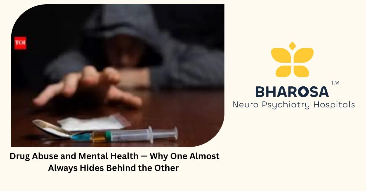 Drug Abuse and Mental Health — Why One Almost Always Hides Behind the Other | Bharosa Hospitals