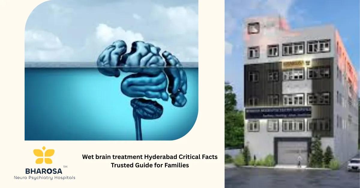 Wet brain treatment Hyderabad Critical Facts Trusted Guide for Families | Bharosa Hospitals