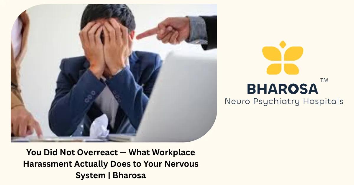 You Did Not Overreact — What Workplace Harassment Actually Does to Your Nervous System | Bharosa