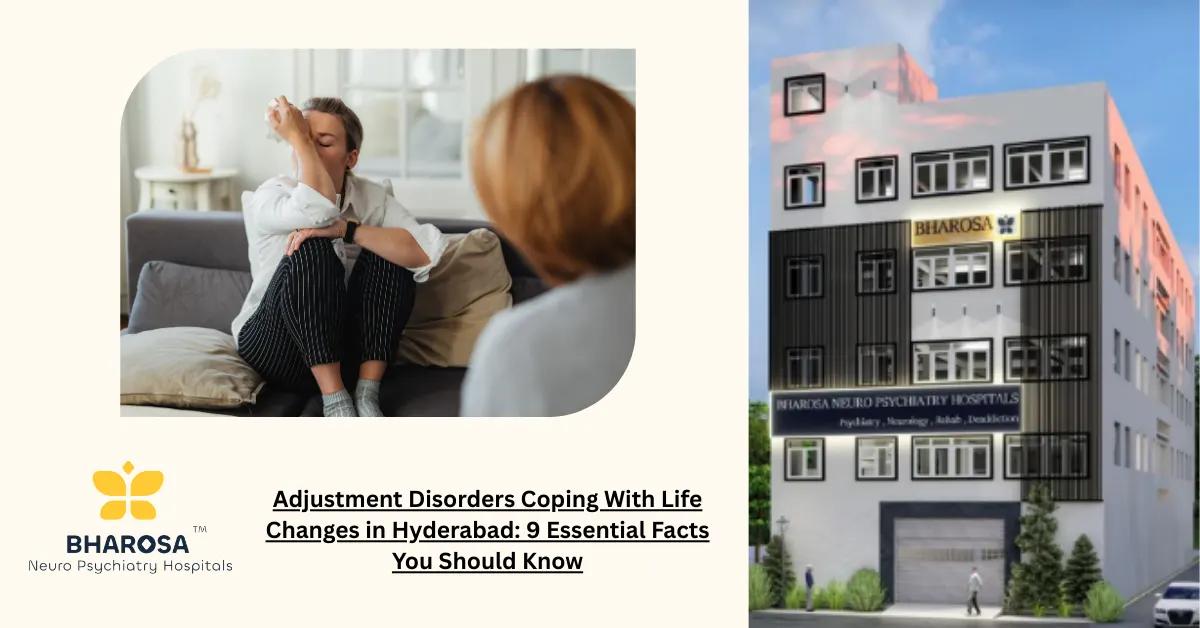 Adjustment Disorders Coping With Life Changes in Hyderabad: 9 Essential Facts You Should Know | Bharosa Hospitals