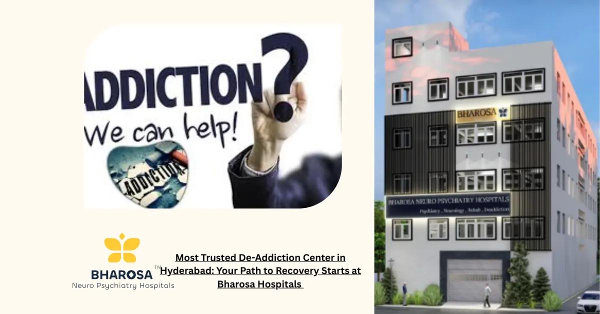 Most Trusted De-Addiction Center in Hyderabad: Your Path to Recovery Starts at Bharosa Hospitals