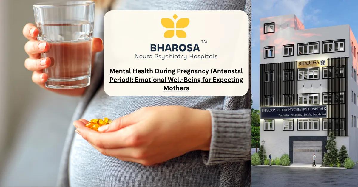 Mental Health During Pregnancy (Antenatal Period): Emotional Well-Being for Expecting Mothers | Bharosa Hospitals