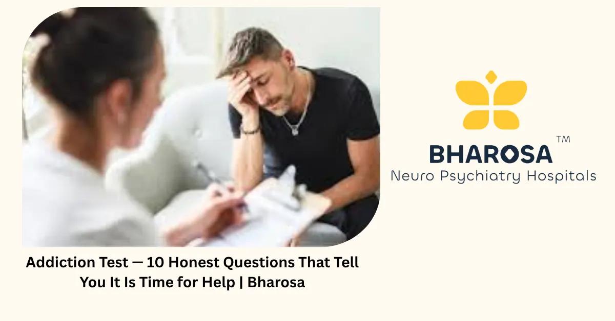Addiction Test — 10 Honest Questions That Tell You It Is Time for Help | Bharosa