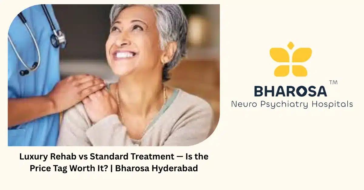 Luxury Rehab vs Standard Treatment — Is the Price Tag Worth It? | Bharosa