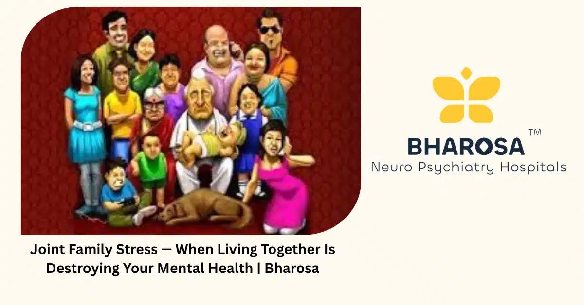 Joint Family Stress — When Living Together Is Destroying Your Mental Health | Bharosa