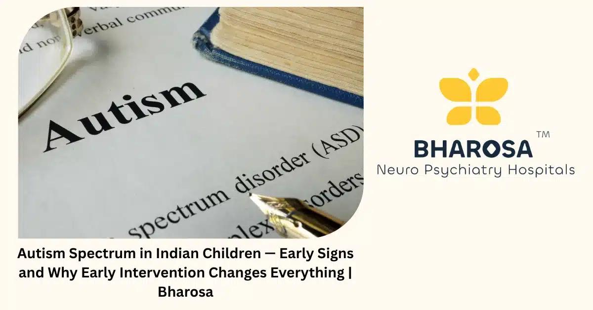 Autism Spectrum in Indian Children — Early Signs and Why Early Intervention Changes Everything | Bharosa
