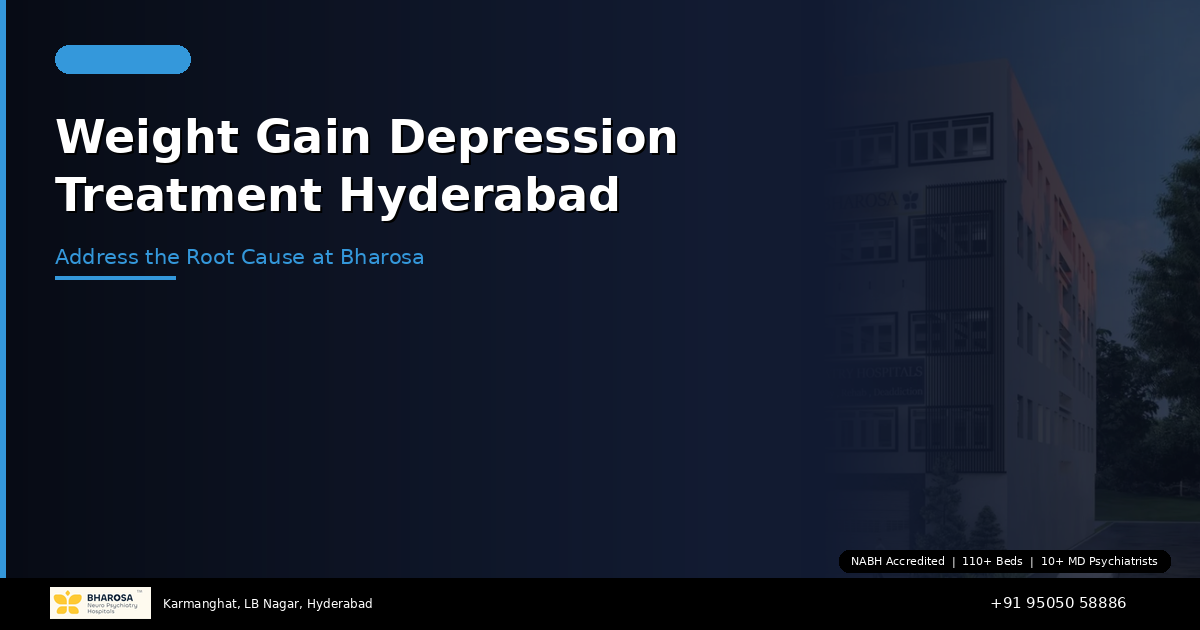 Weight Gain Due to Depression Treatment in Hyderabad: Address the Root Cause at Bharosa