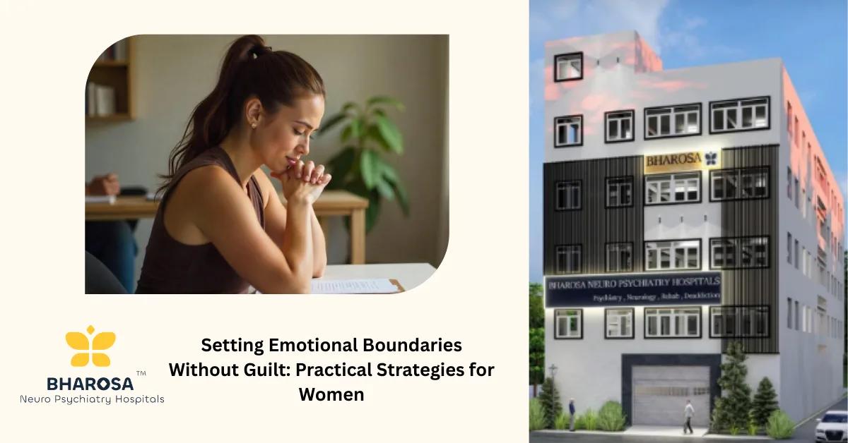 Setting Emotional Boundaries Without Guilt: Practical Strategies for Women | Bharosa Hospitals