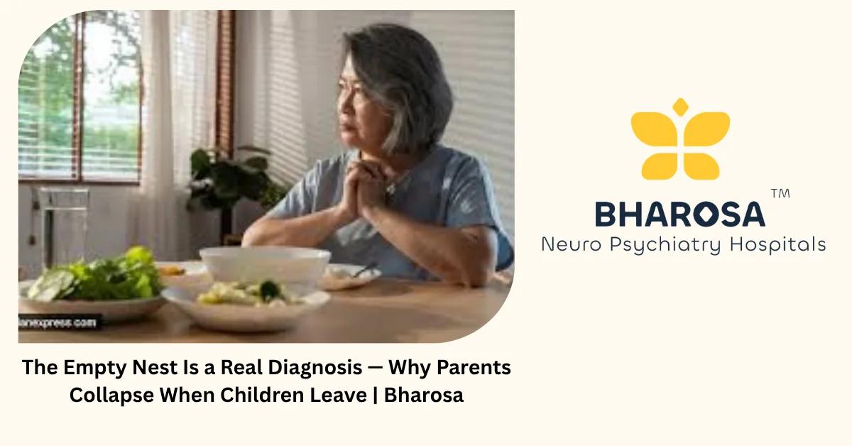 The Empty Nest Is a Real Diagnosis — Why Parents Collapse When Children Leave | Bharosa