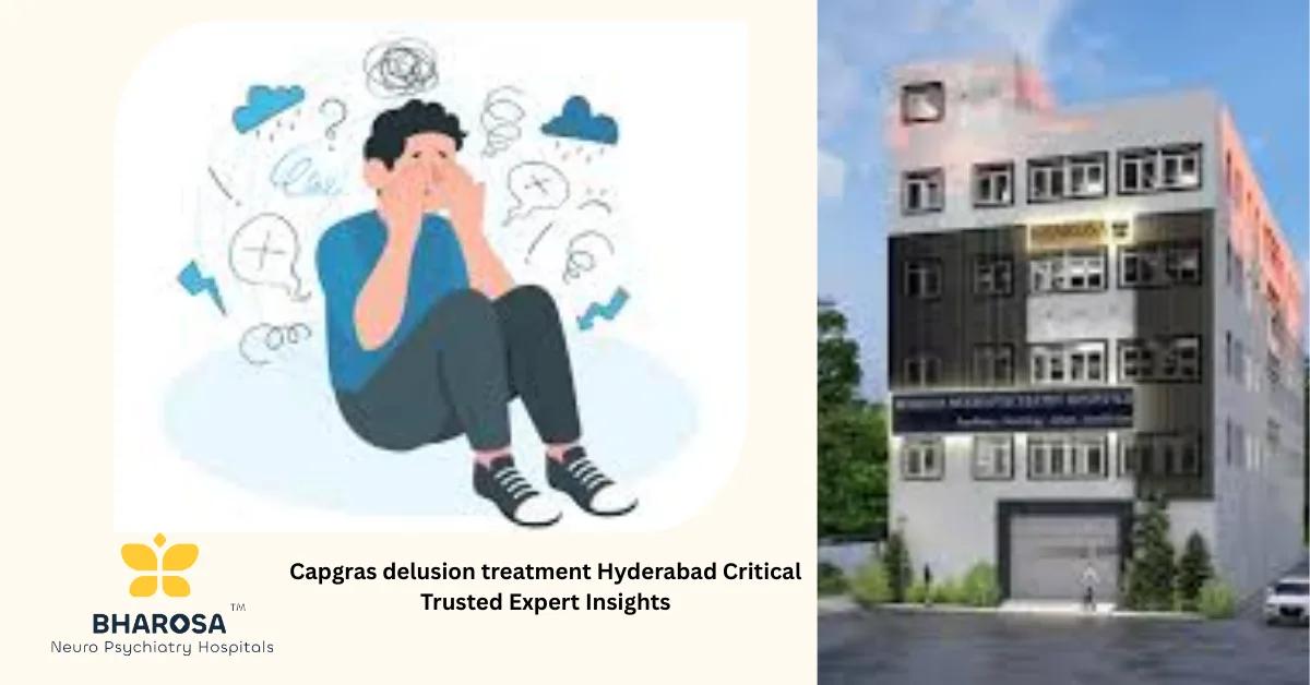 Capgras delusion treatment Hyderabad Critical Trusted Expert Insights | Bharosa Hospitals
