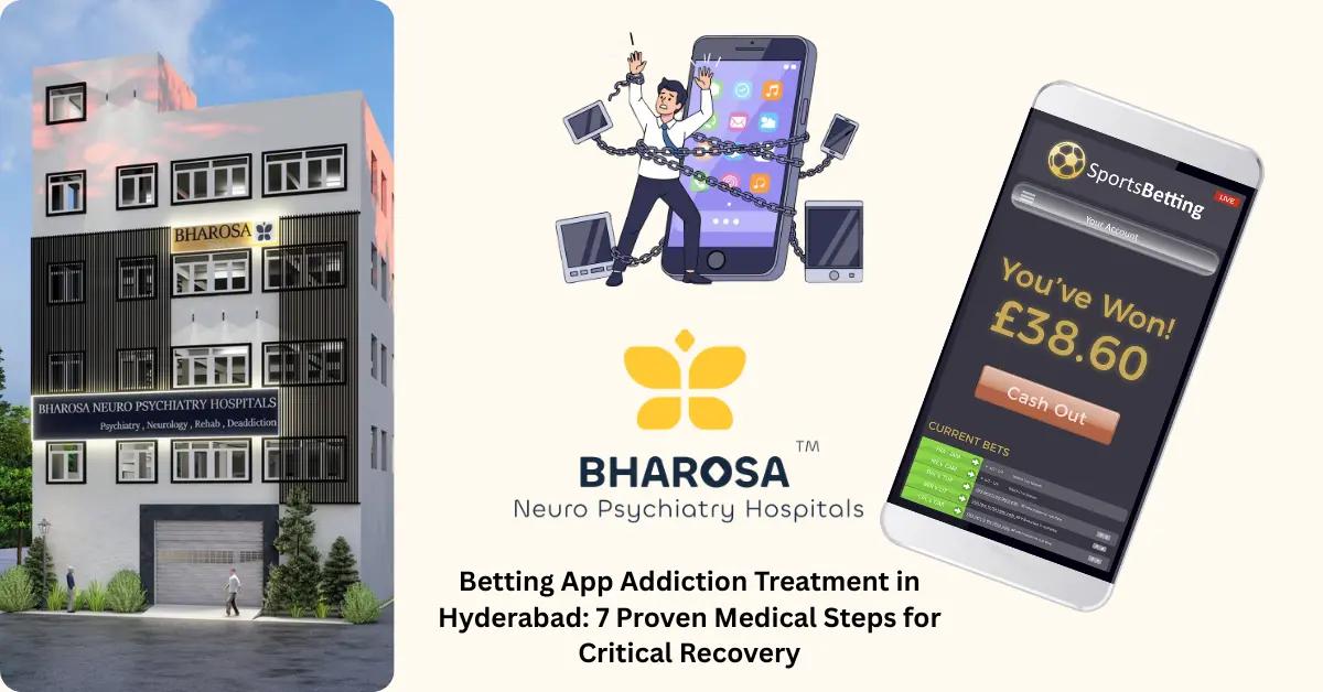 Betting App Addiction Treatment in Hyderabad: 7 Proven Medical Steps for Critical Recovery | Bharosa Hospitals