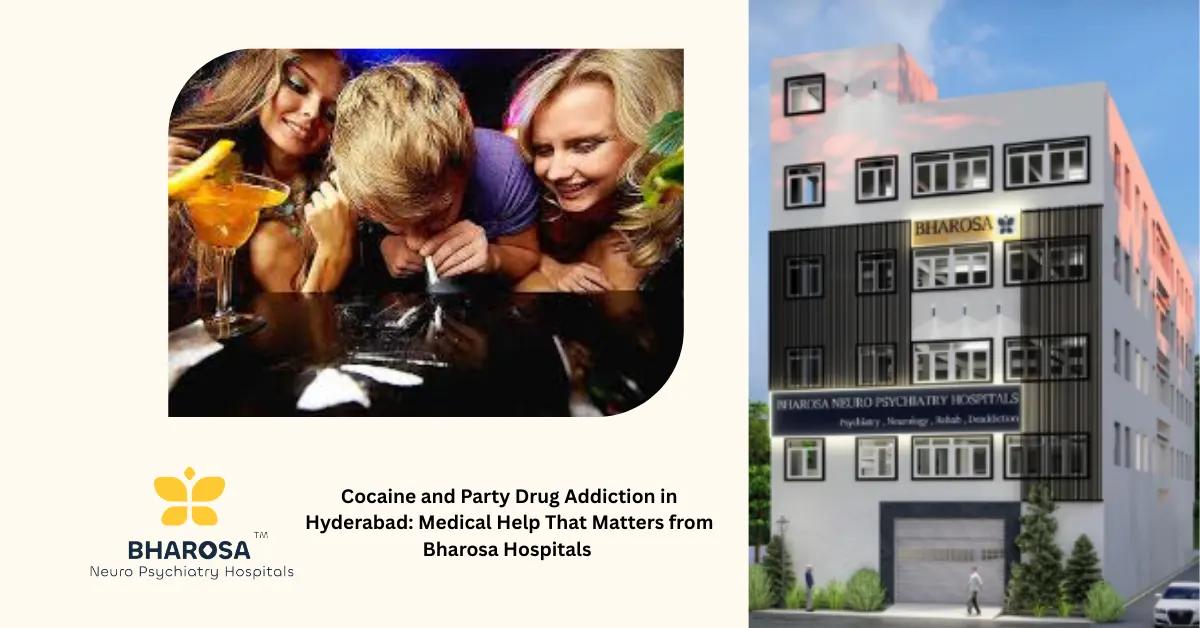 Cocaine and Party Drug Addiction in Hyderabad: Medical Help That Matters from Bharosa Hospitals