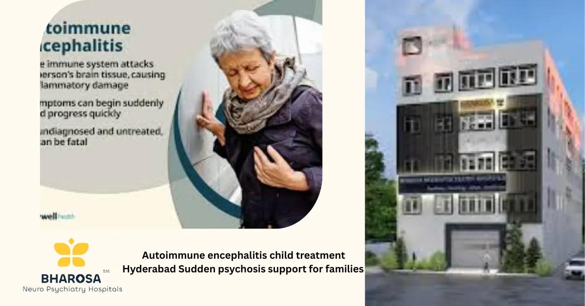 Autoimmune encephalitis child treatment Hyderabad Sudden psychosis support for families | Bharosa Hospitals