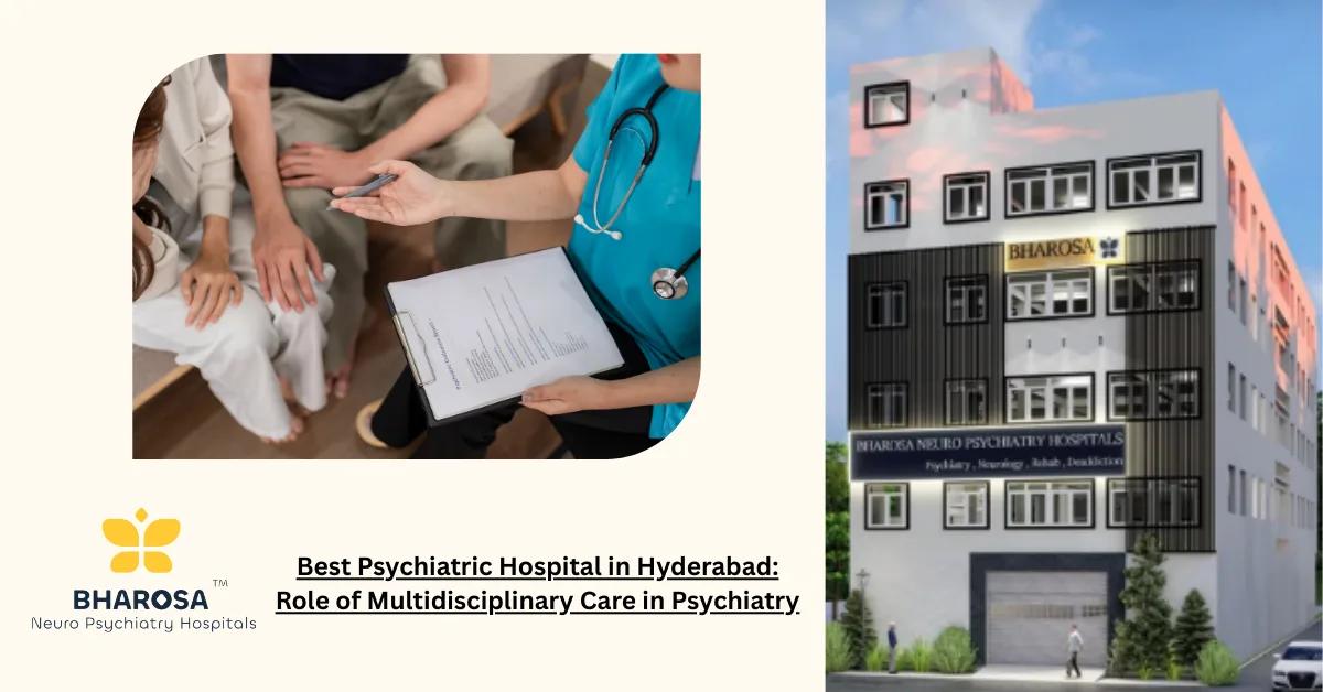 Best Psychiatric Hospital in Hyderabad: Role of Multidisciplinary Care in Psychiatry | Bharosa Hospitals