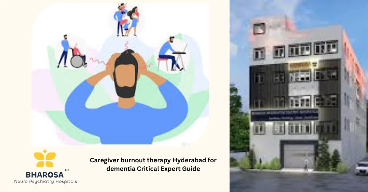 Caregiver burnout therapy Hyderabad for dementia Critical Expert Guide | Bharosa Hospitals