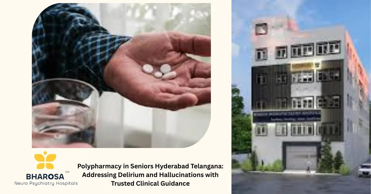 Polypharmacy in Seniors Hyderabad Telangana: Addressing Delirium and Hallucinations with Trusted Clinical Guidance | Bharosa Hospitals
