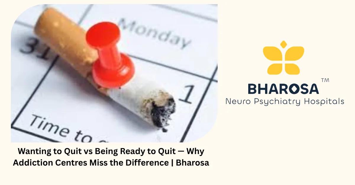 Wanting to Quit vs Being Ready to Quit — Why Addiction Centres Miss the Difference | Bharosa