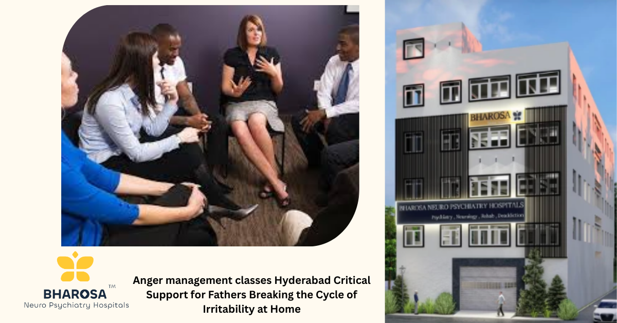 Anger management classes Hyderabad Critical Support for Fathers Breaking the Cycle of Irritability at Home | Bharosa Hospitals