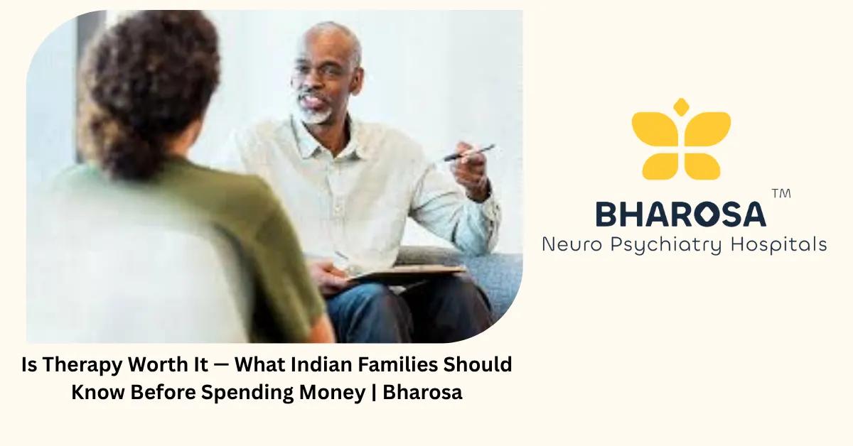 Is Therapy Worth It — What Indian Families Should Know Before Spending Money | Bharosa