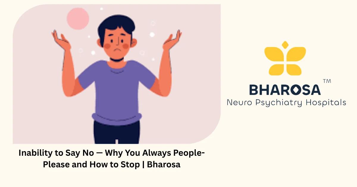 Inability to Say No — Why You Always People-Please and How to Stop | Bharosa