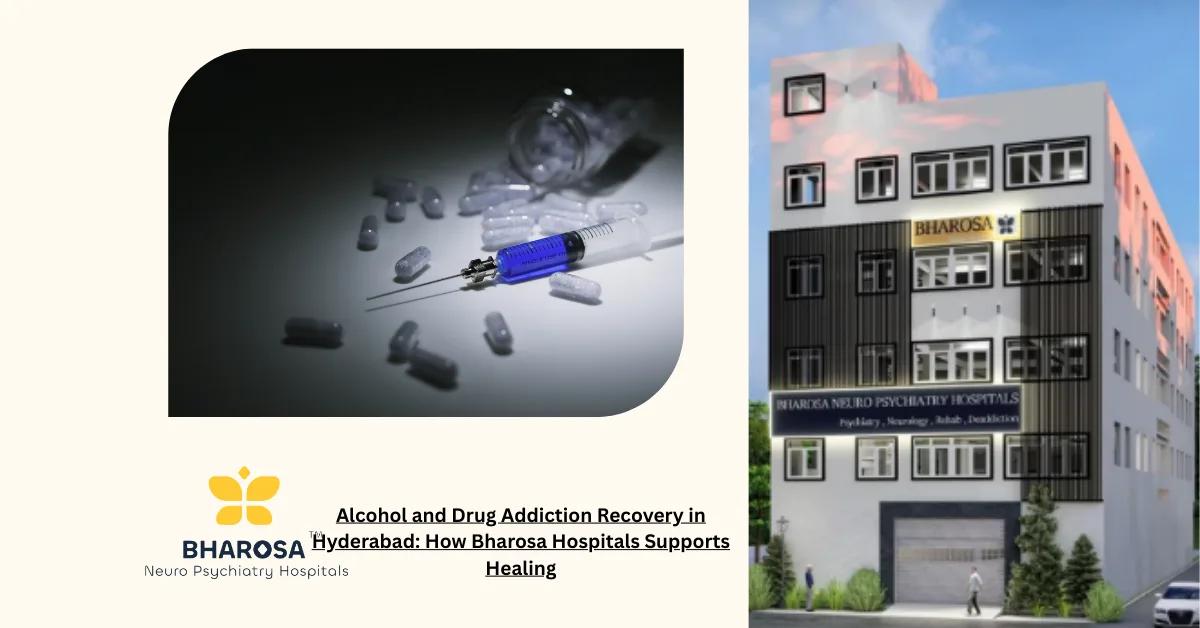 Alcohol and Drug Addiction Recovery in Hyderabad: How Bharosa Hospitals Supports Healing