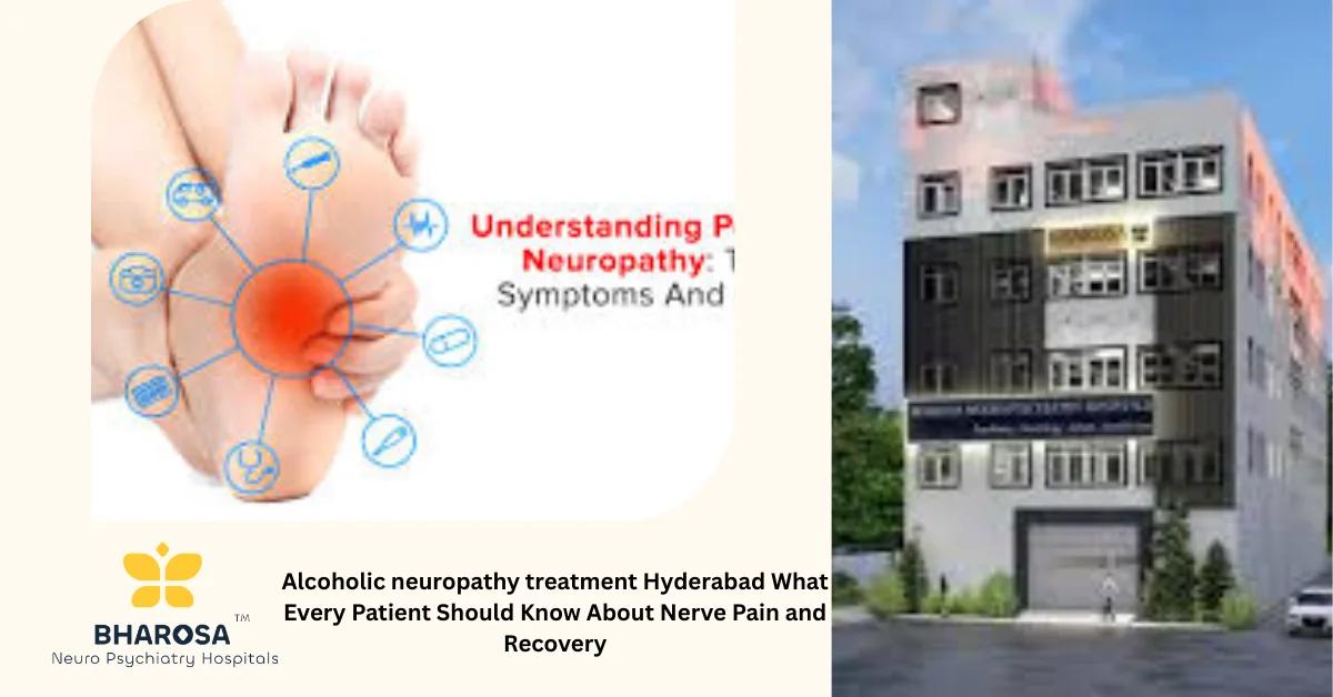 Alcoholic neuropathy treatment Hyderabad What Every Patient Should Know About Nerve Pain and Recovery | Bharosa Hospitals