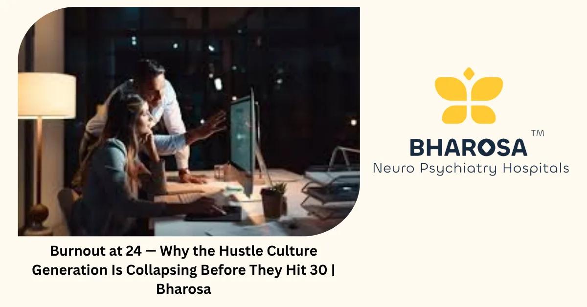 Burnout at 24 — Why the Hustle Culture Generation Is Collapsing Before They Hit 30 | Bharosa