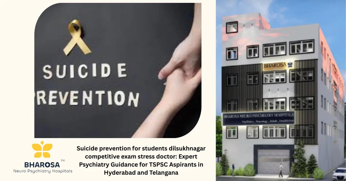Suicide prevention for students dilsukhnagar competitive exam stress doctor: Expert Psychiatry Guidance for TSPSC Aspirants in Hyderabad and Telangana | Bharosa Hospitals