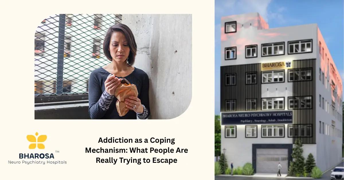 Addiction as a Coping Mechanism: What People Are Really Trying to Escape | Bharosa Hospitals