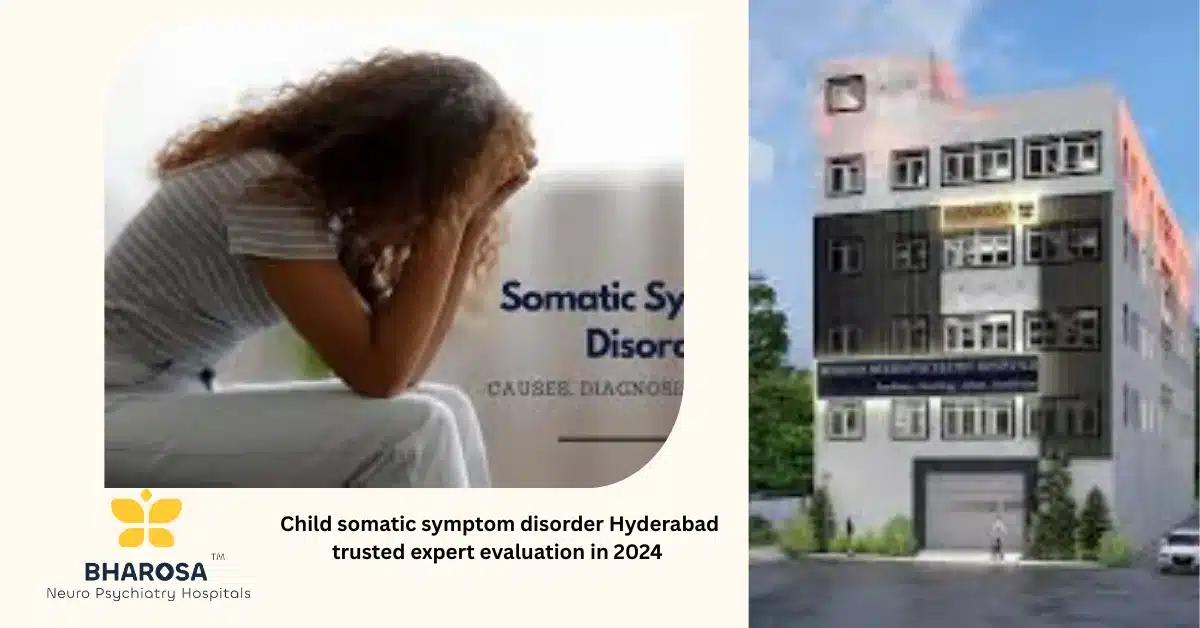 Child somatic symptom disorder Hyderabad trusted expert evaluation in 2024 | Bharosa Hospitals