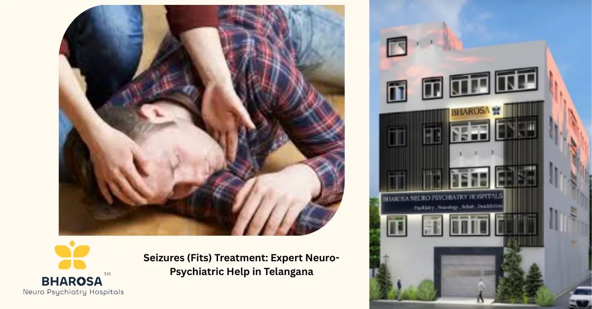 Seizures (Fits) Treatment: Expert Neuro-Psychiatric Help in Telangana | Bharosa Hospitals